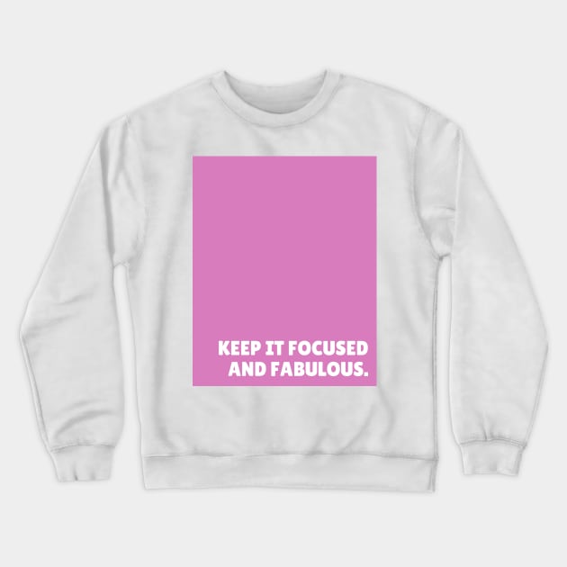 Pink Focused And Fabulous Crewneck Sweatshirt by April Twenty Fourth